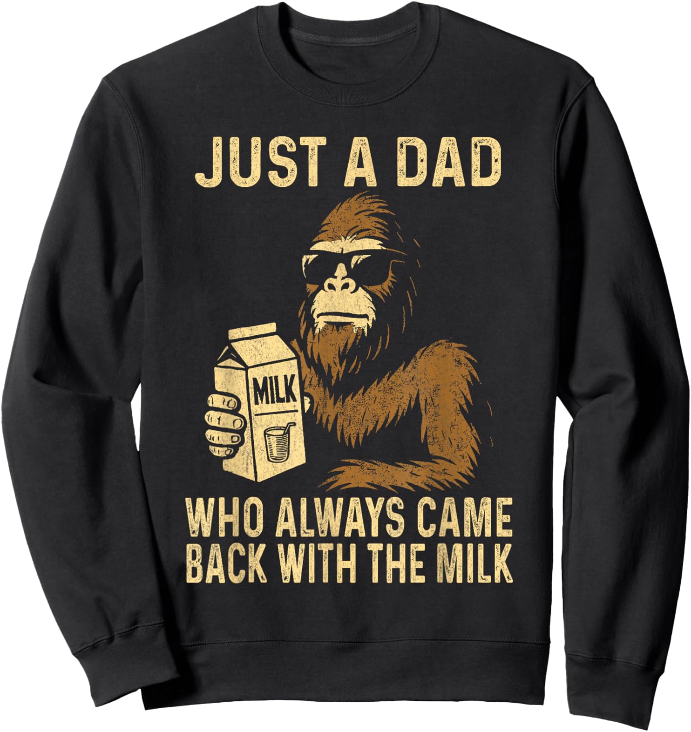 Just A Dad Who Always Came Back with The Milk Funny Bigfoot Sweatshirt - Sweatshirt | Black