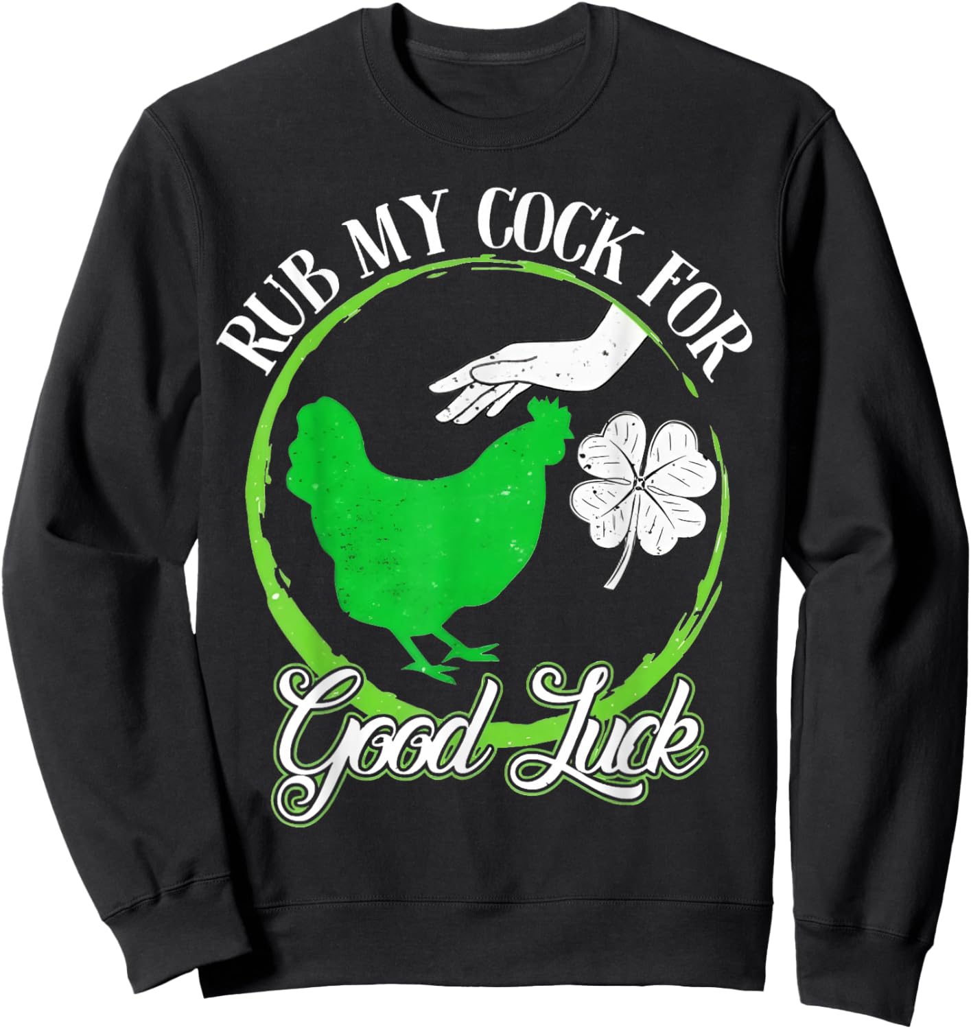 Rub My Cock for Good Luck - Clover and Chicken Patricks Day Sweatshirt - Sweatshirt | Black