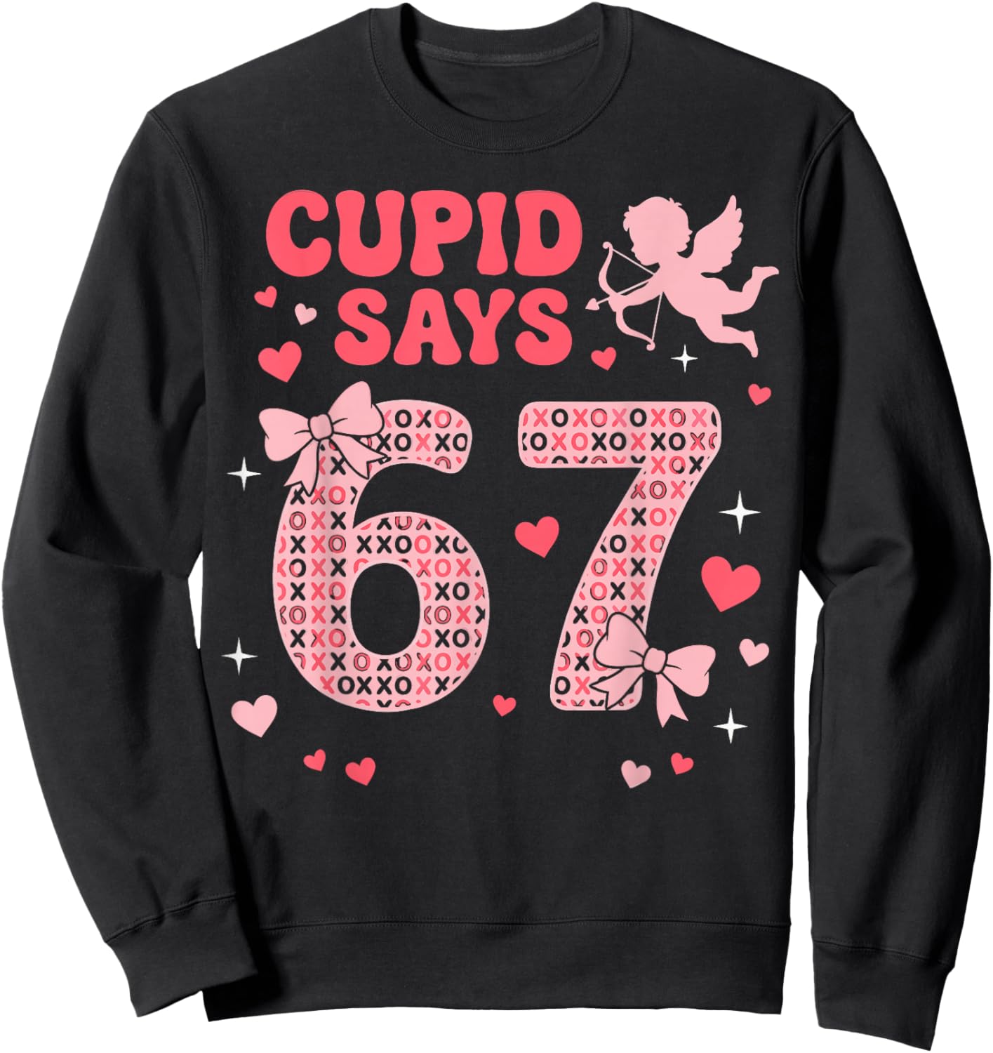 Cupid Says 67 Valentines Day Six Seven 6-7 Meme Valentine Sweatshirt - Sweatshirt | Black