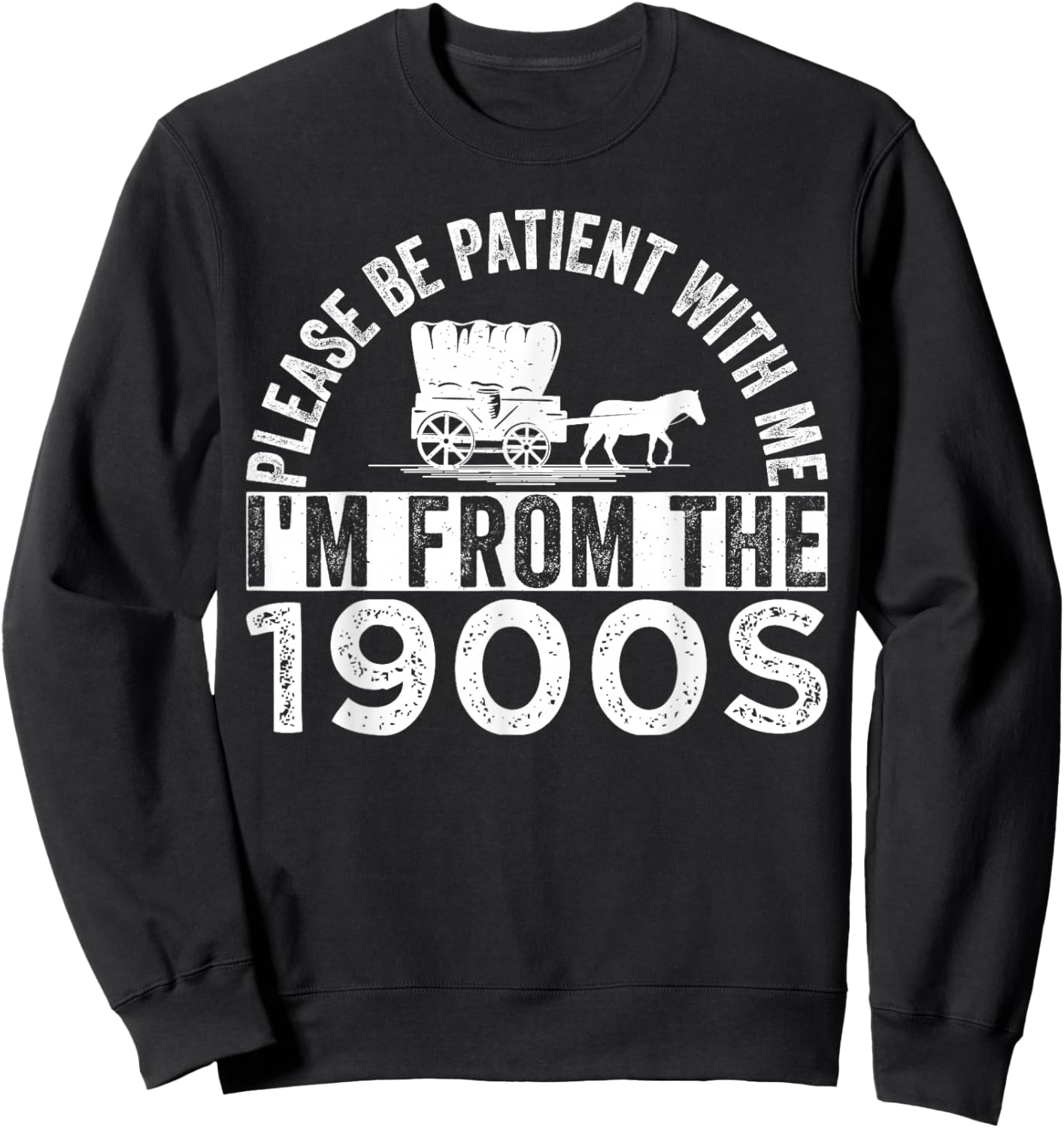 Please Be Patient with Me I'm from The 1900s Sweatshirt - Sweatshirt | Black