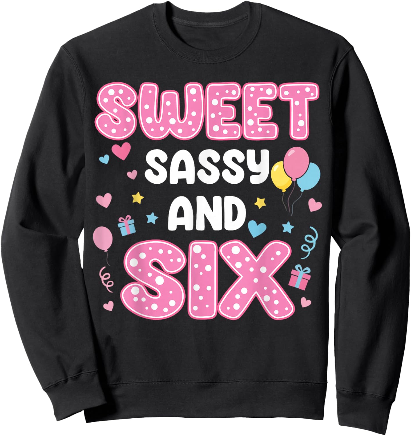 Sweet Sassy and 6 Birthday 6th Birthday Girls 6 Years Old Sweatshirt - Sweatshirt | Black