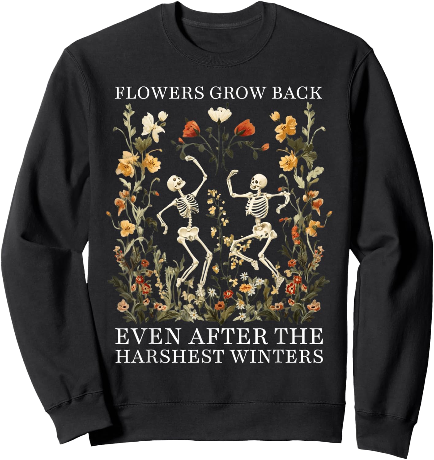 Flowers Grow Back Even After The Harshest Winters Sweatshirt - Sweatshirt | Black