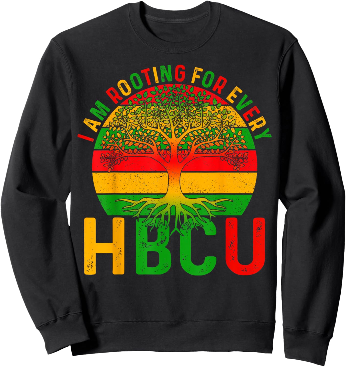 Black History I Am Rooting for Every HBCU Men Women Kid Sweatshirt - Sweatshirt | Black