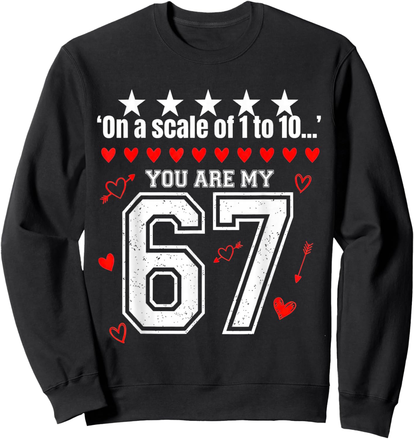 Funny 67 Meme You are My 67 Valentines Love Graphic Sweatshirt - Sweatshirt | Black