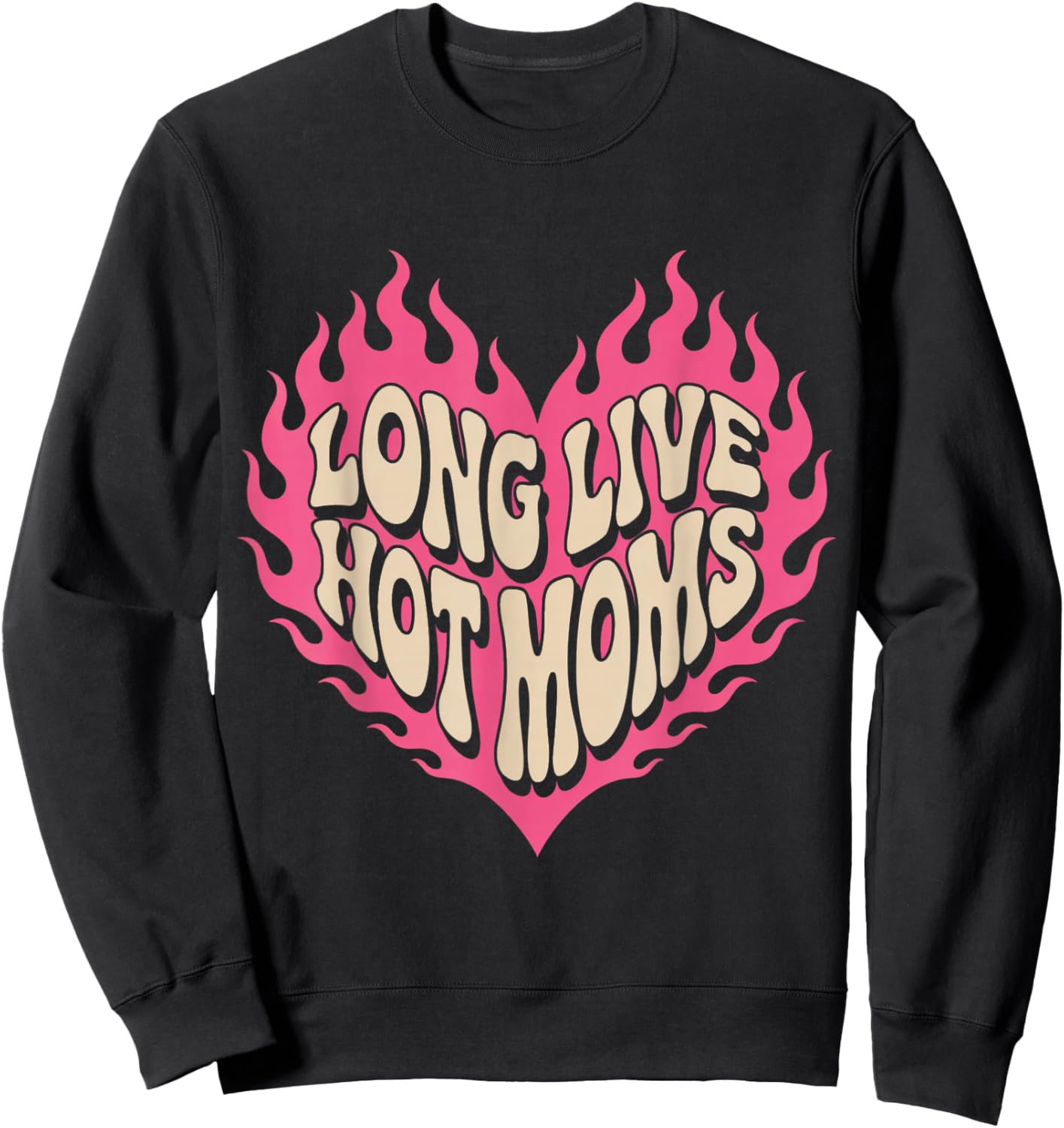 Long Live Hot Moms Funny Retro Mom Humor Quote Sweatshirt - Sweatshirt | Black
