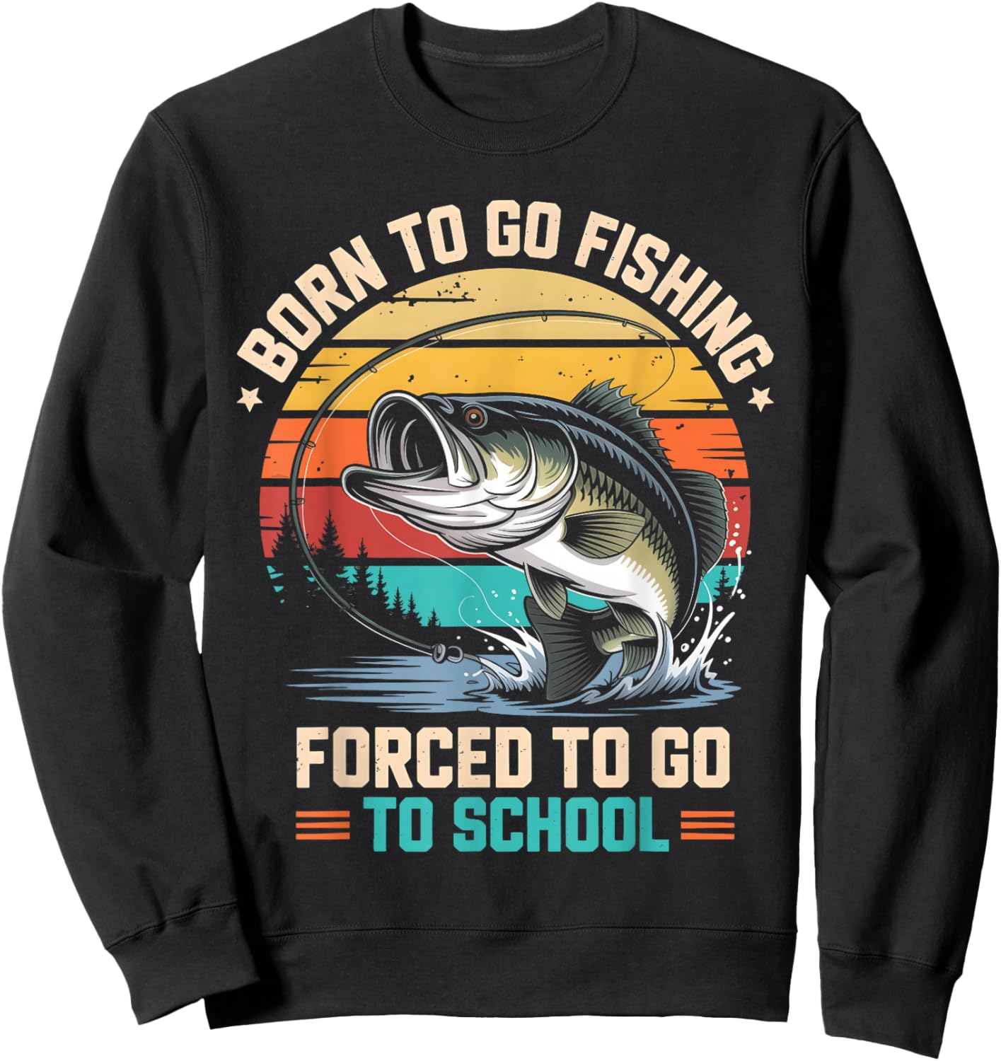 Retro Born to Go Fishing Forced to Go to School Bass Fish Sweatshirt - Sweatshirt | Black