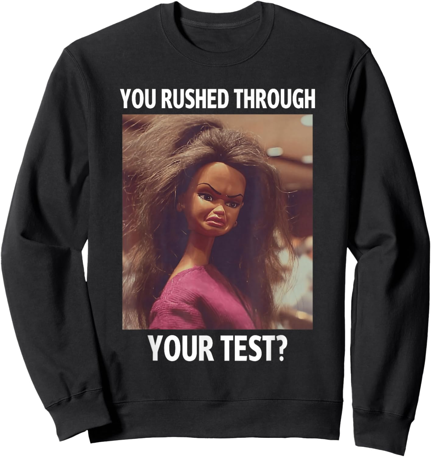 You Rushed Through Your Test Funny Test Day Teacher Meme Sweatshirt - Sweatshirt | Black