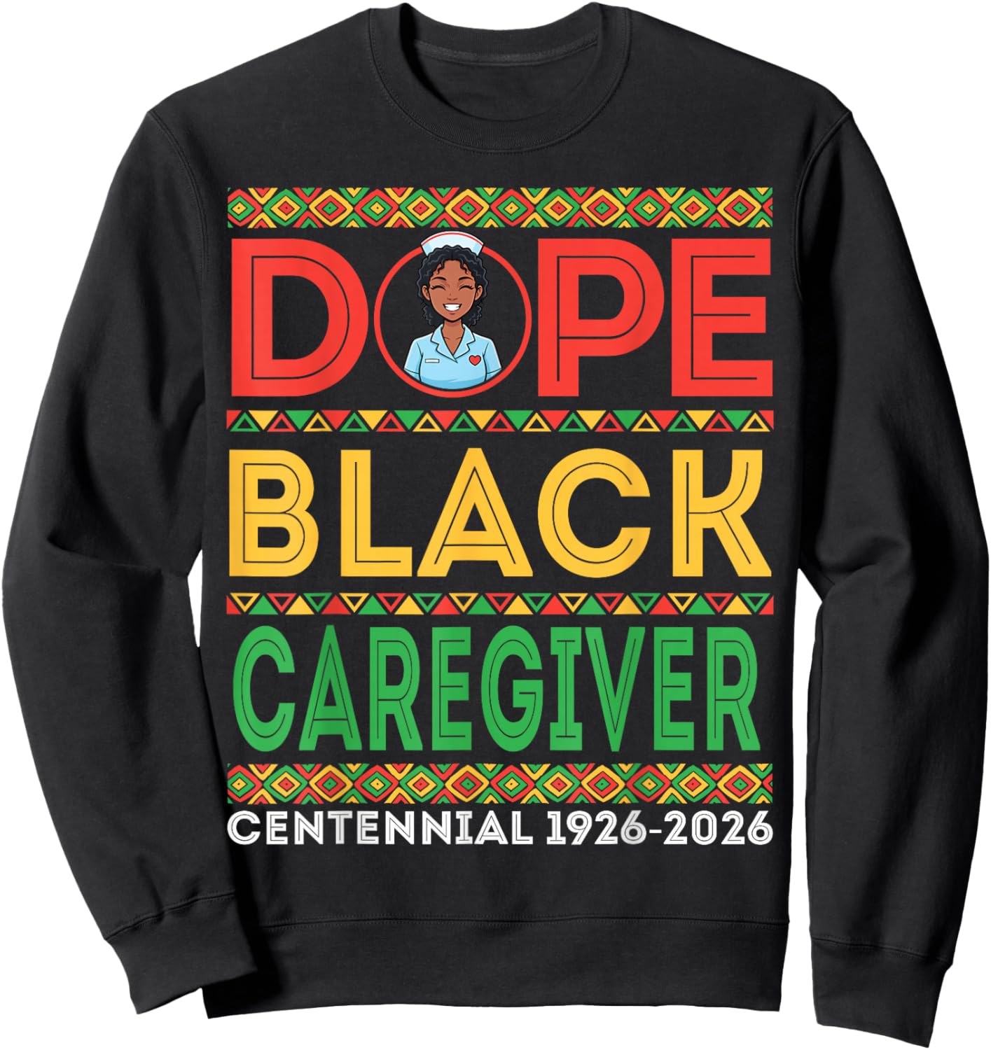Dope Black Caregiver Centennial 1926 2026 Black History Sweatshirt - Sweatshirt | Black