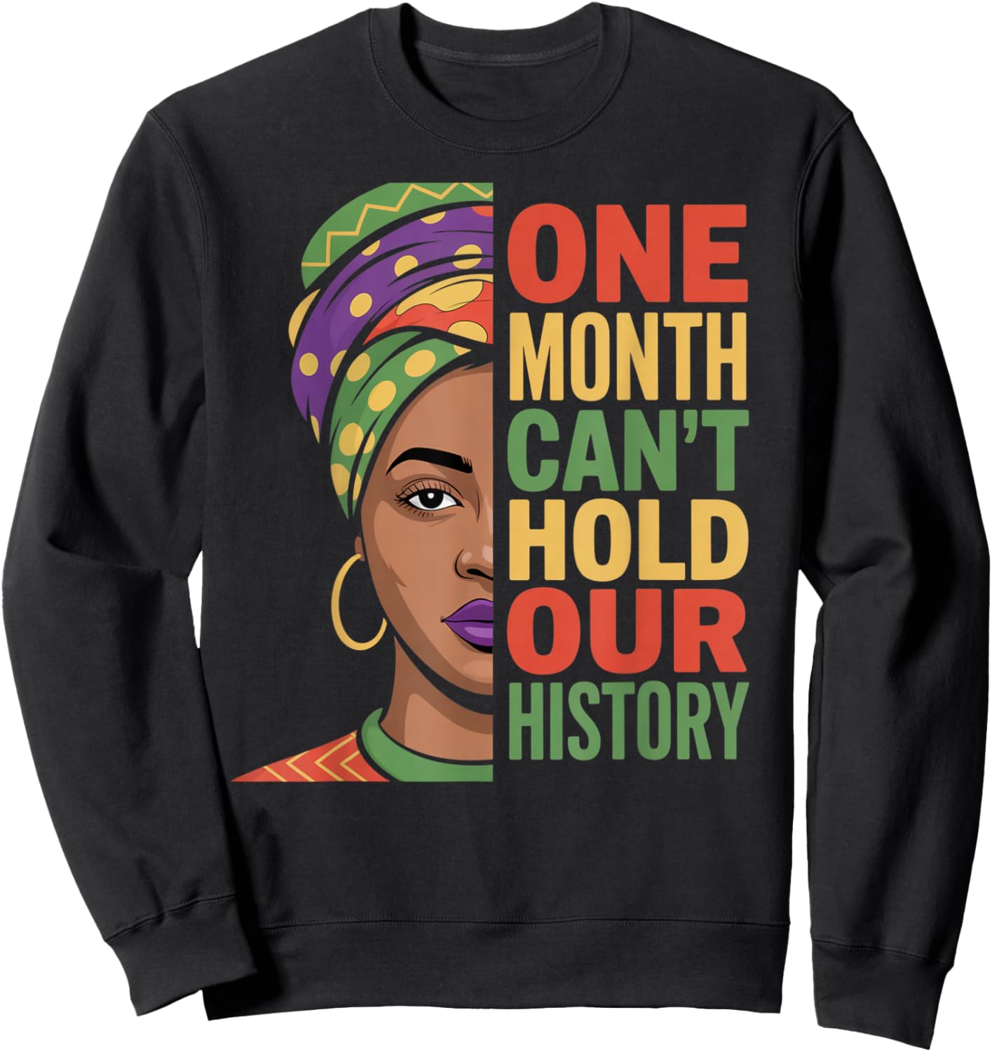 One Month Can't Hold Our History Black History Month Sweatshirt - Sweatshirt | Black