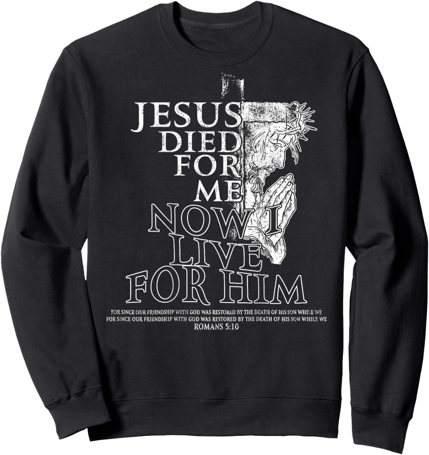 Jesus Died for Me Now I Live Christian - (On Back) Sweatshirt - Sweatshirt | Black