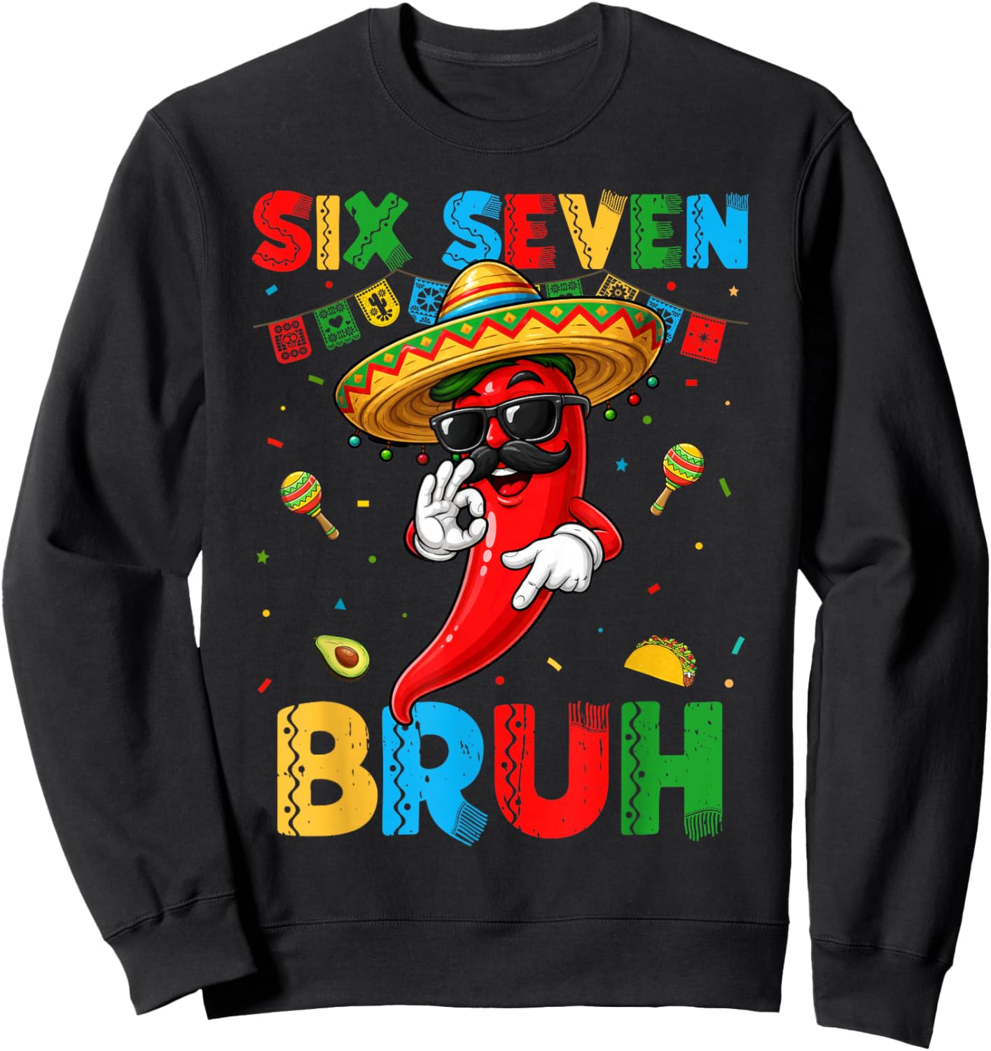 Six Seven Bruh Mexican Chili Sombrero 6 7 Meme Cinco de Mayo Sweatshirt - Sweatshirt | Black