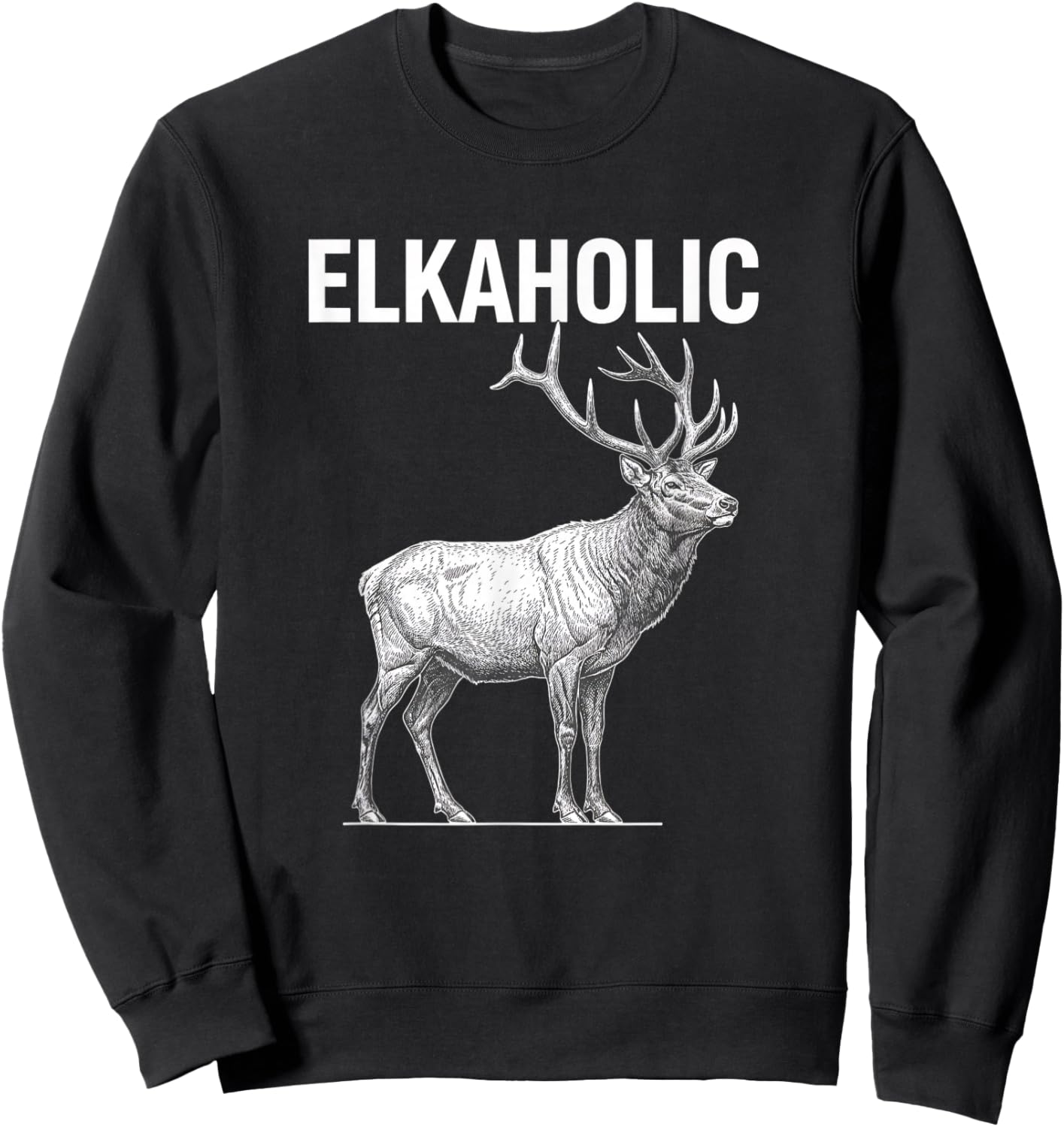 Elkaholic Elk Hunting Humor for Hunters Funny Elk Sweatshirt - Sweatshirt | Black