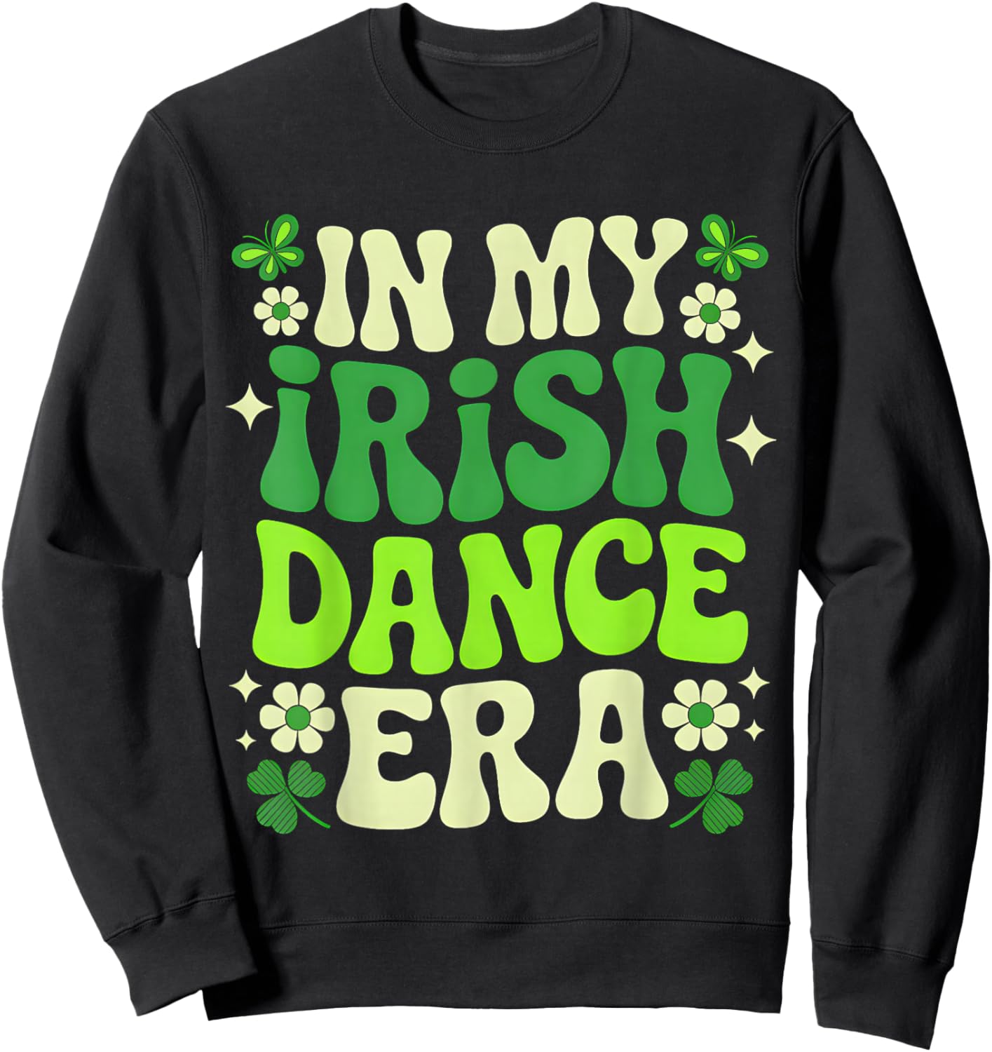 in My Irish Dance Era St Patricks Day Girls Women Kids Irish Sweatshirt - Sweatshirt | Black