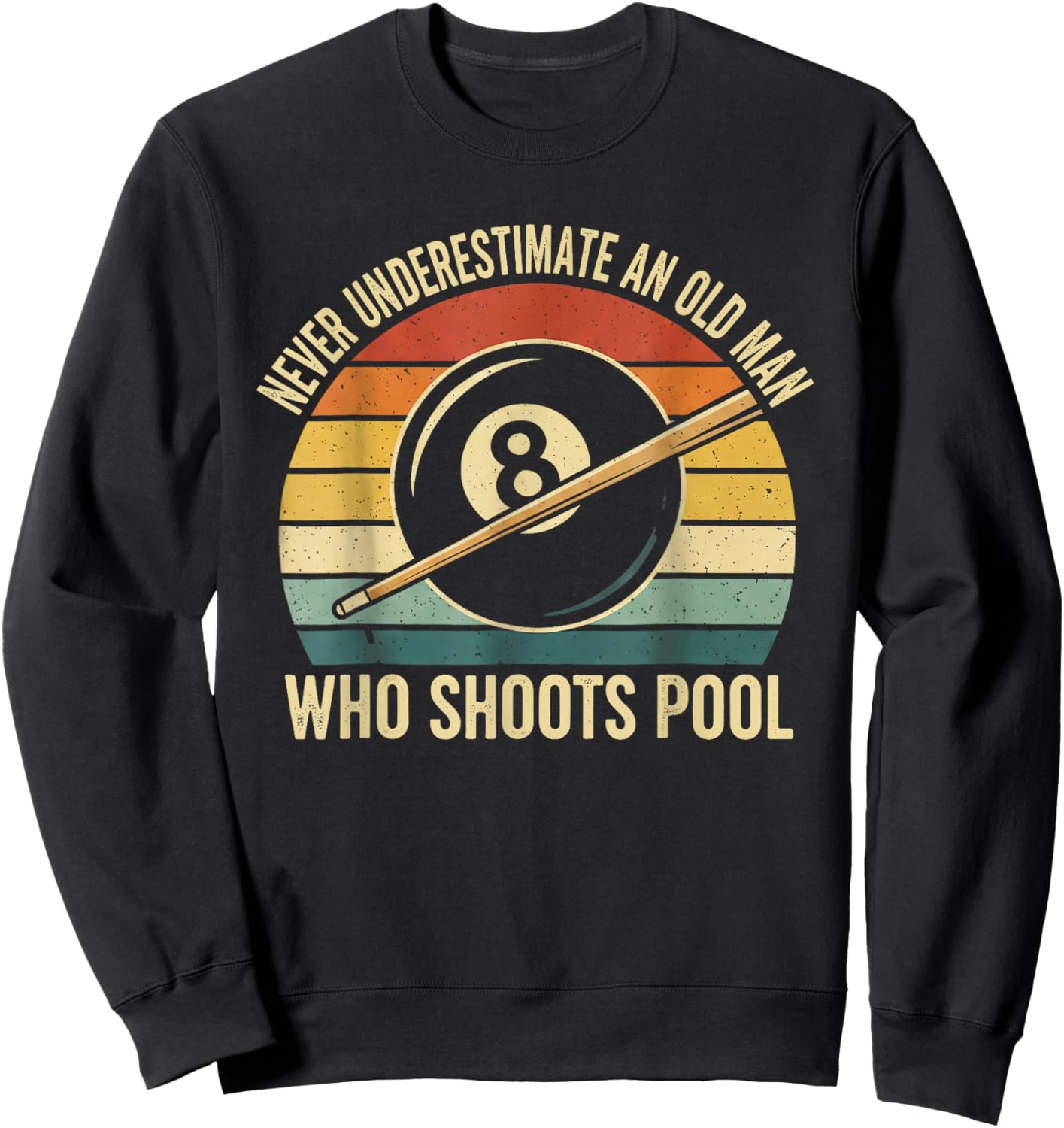 Never Underestimate an Old Man Who Shoots Pool Billiard Sweatshirt - Sweatshirt | Black