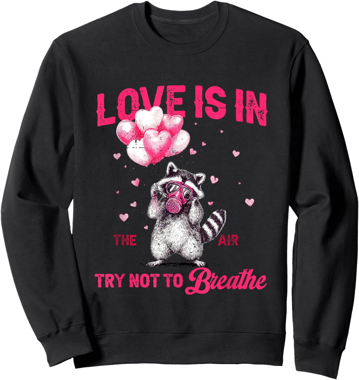 Love is in The Air Try Not to Breathe Cute Raccoon Valentine Sweatshirt - Sweatshirt | Black
