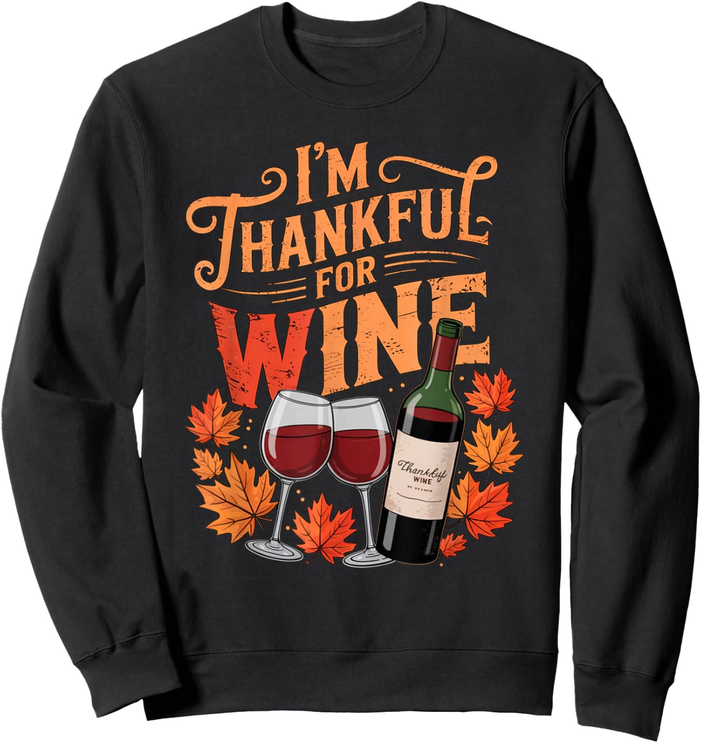 I'm Thankful for Wine Cute Fall Thanksgiving Drinking Humor Sweatshirt - Sweatshirt | Black