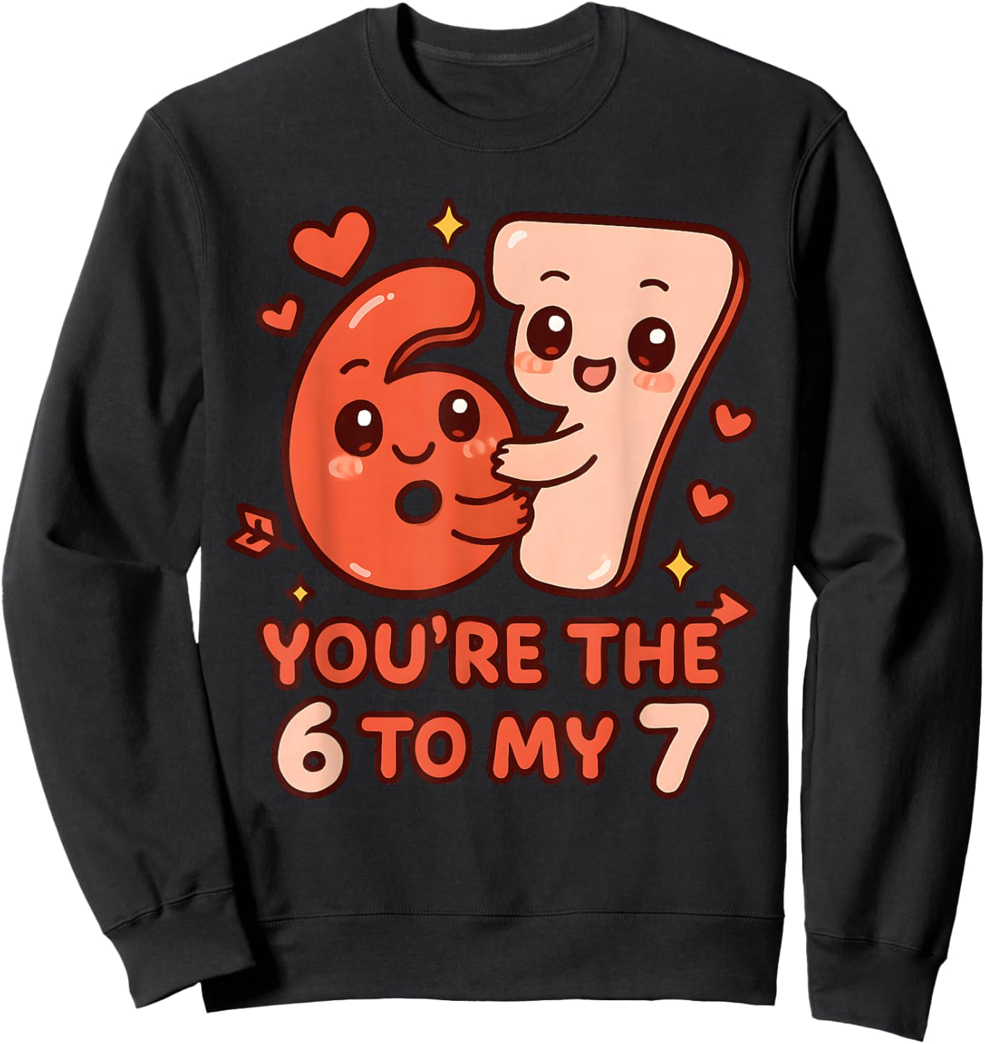 Valentine’s Day 67 You’re The 6 to My 7 Funny Viral Meme Sweatshirt - Sweatshirt | Black