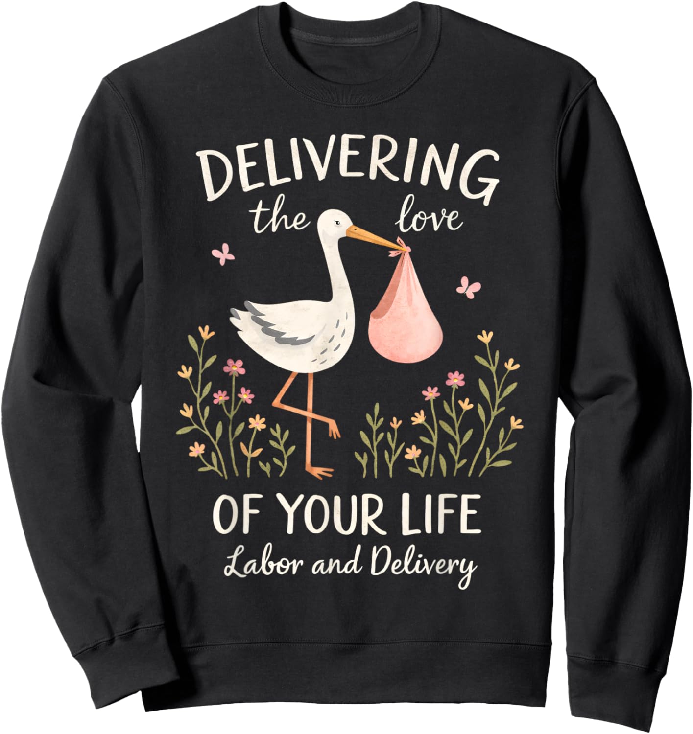 Valentines Labor & Delivery Delivering Loves of Your Life Sweatshirt - Sweatshirt | Black
