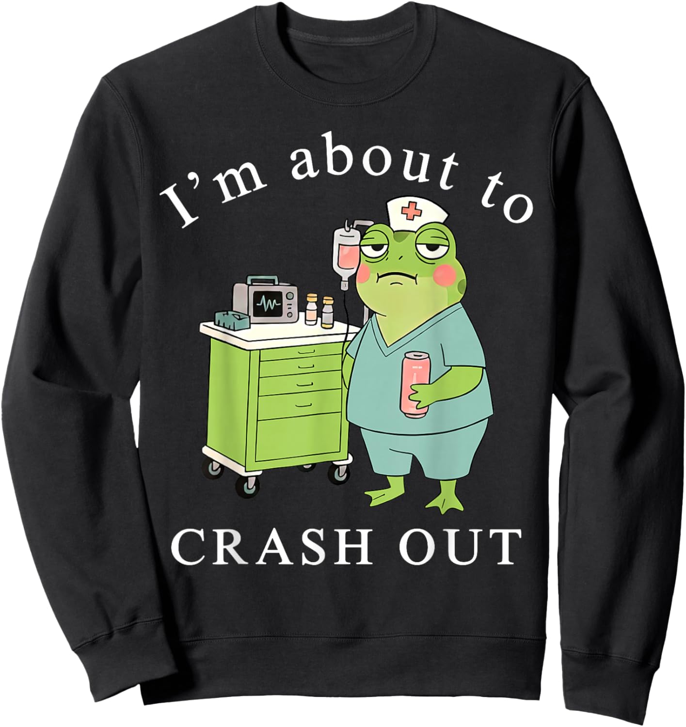 I'm About to Crash Out Funny Frog Registered Nurse Nursing Sweatshirt - Sweatshirt | Black