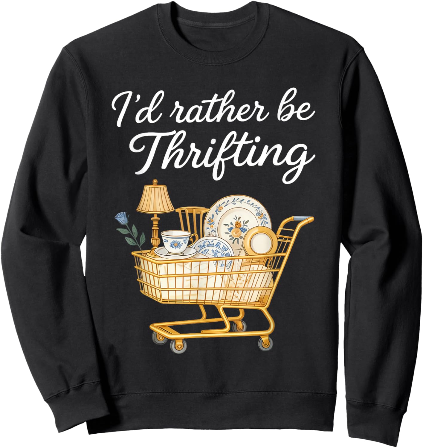 I'd Rather Be Thrifting Vintage Shopping Lover Quote Sweatshirt - Sweatshirt | Black
