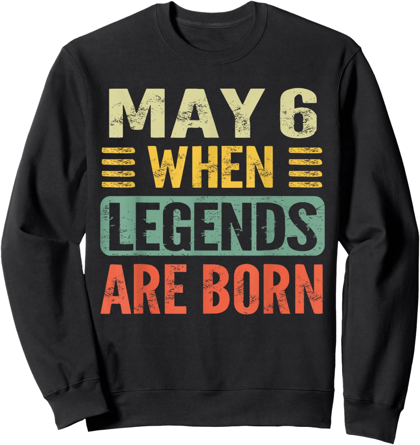 Legends are Born On May 6th Vintage Birthday May 6 Sweatshirt - Sweatshirt | Black