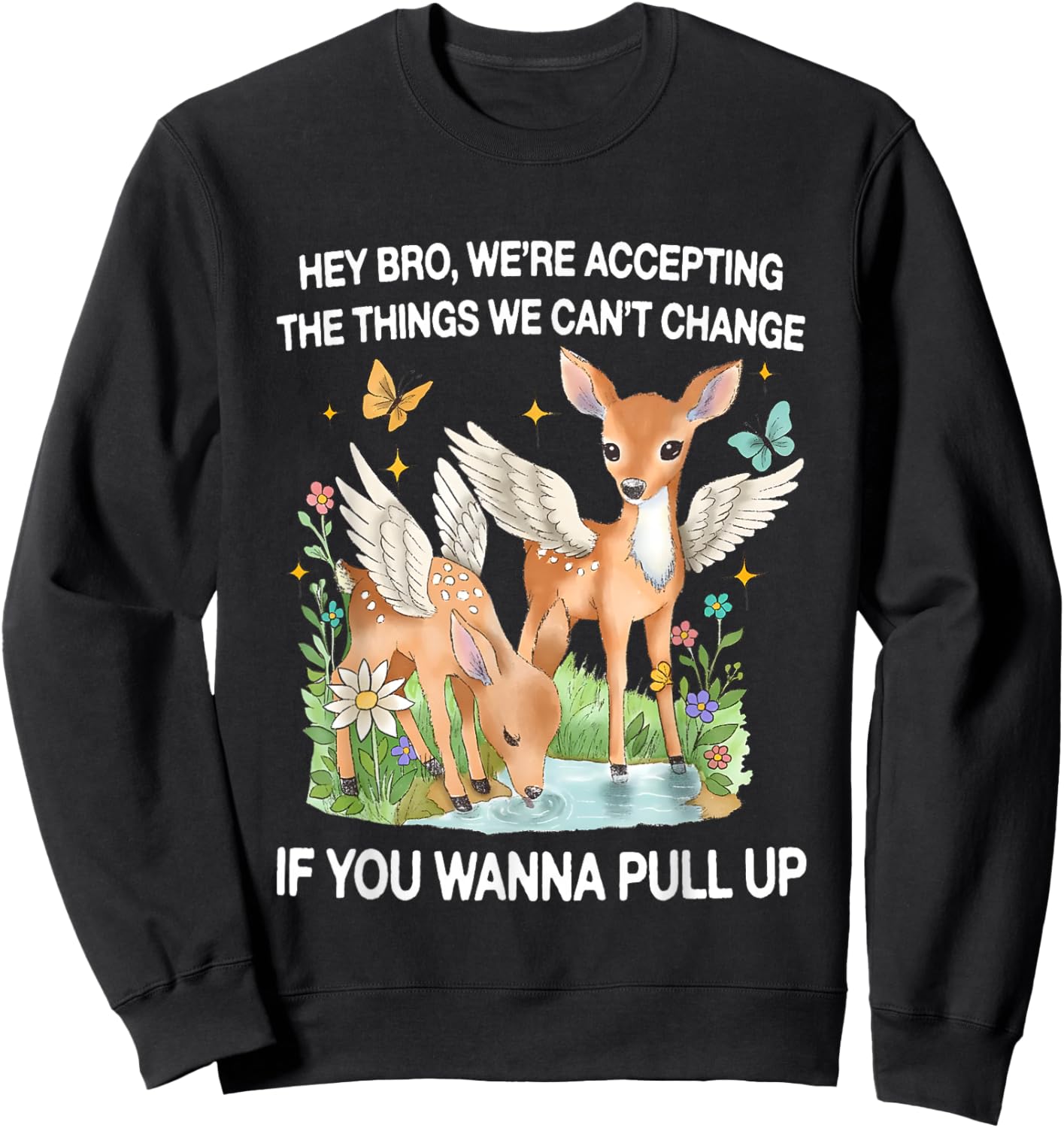 Winged Deer Hey Bro We’re Accepting The Things We Can’t Sweatshirt - Sweatshirt | Black