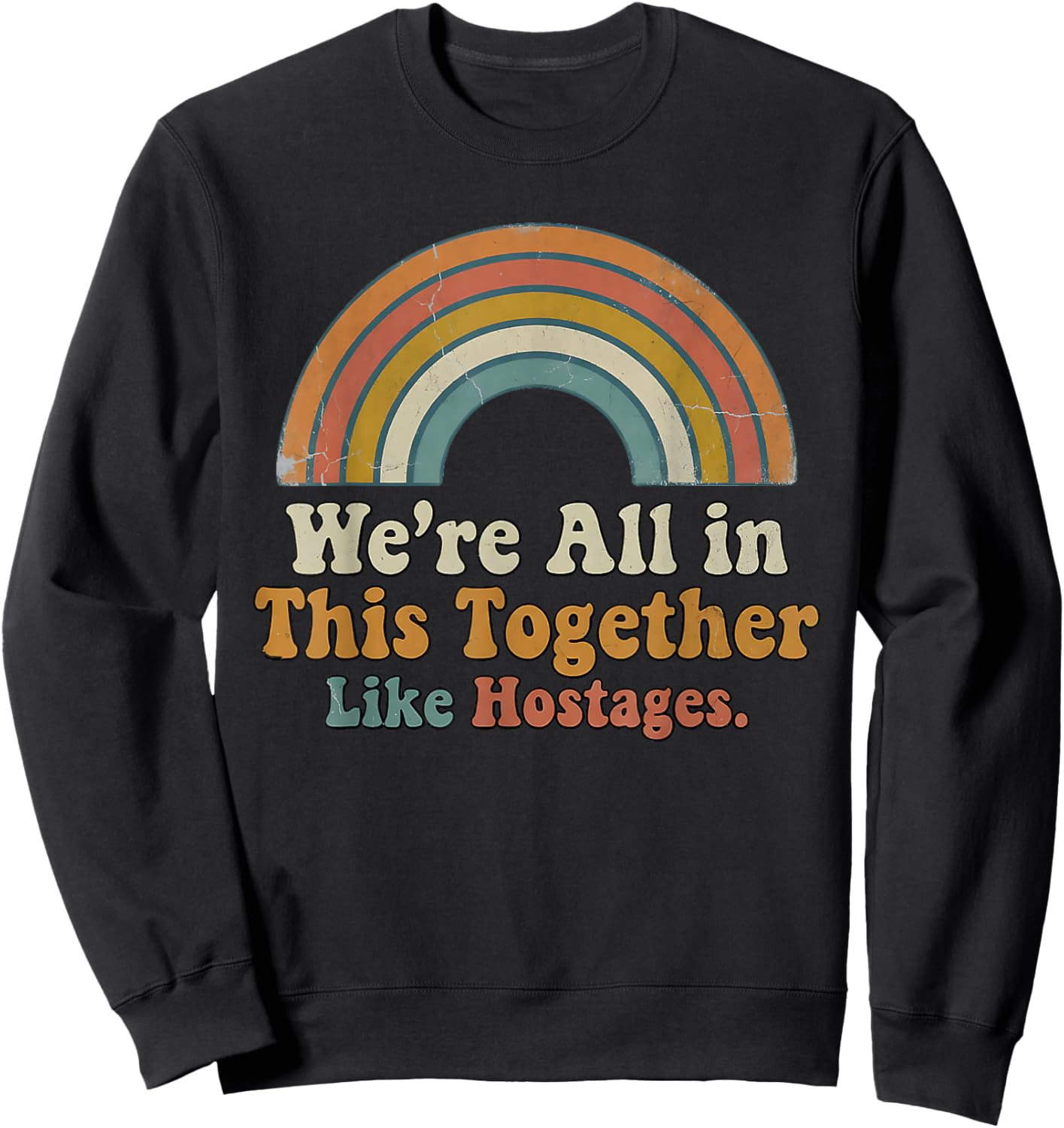 We're All in This Together Like hostages Sweatshirt - Sweatshirt | Black