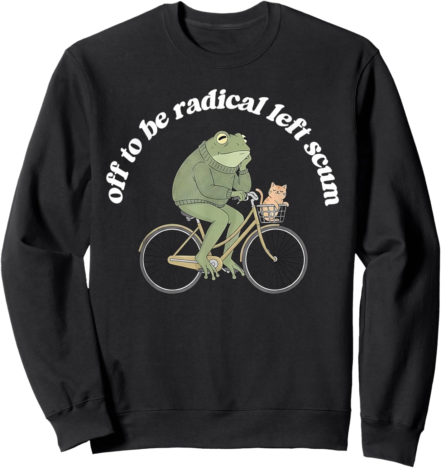 Off to Be Radical Left Scum Funny Frog and Cat Resistance Sweatshirt - Sweatshirt | Black