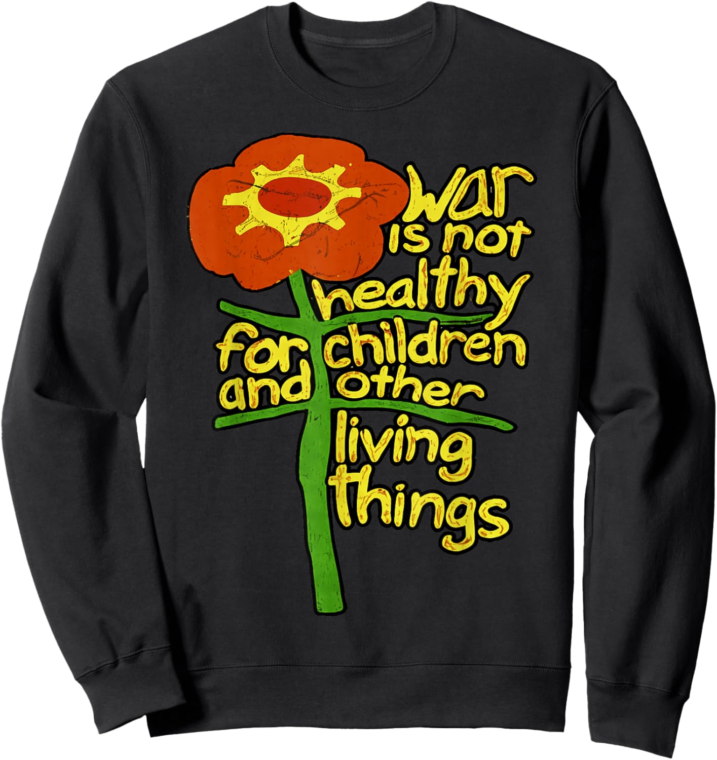 War is Not Healthy for Children and Other Living Things Sweatshirt - Sweatshirt | Black