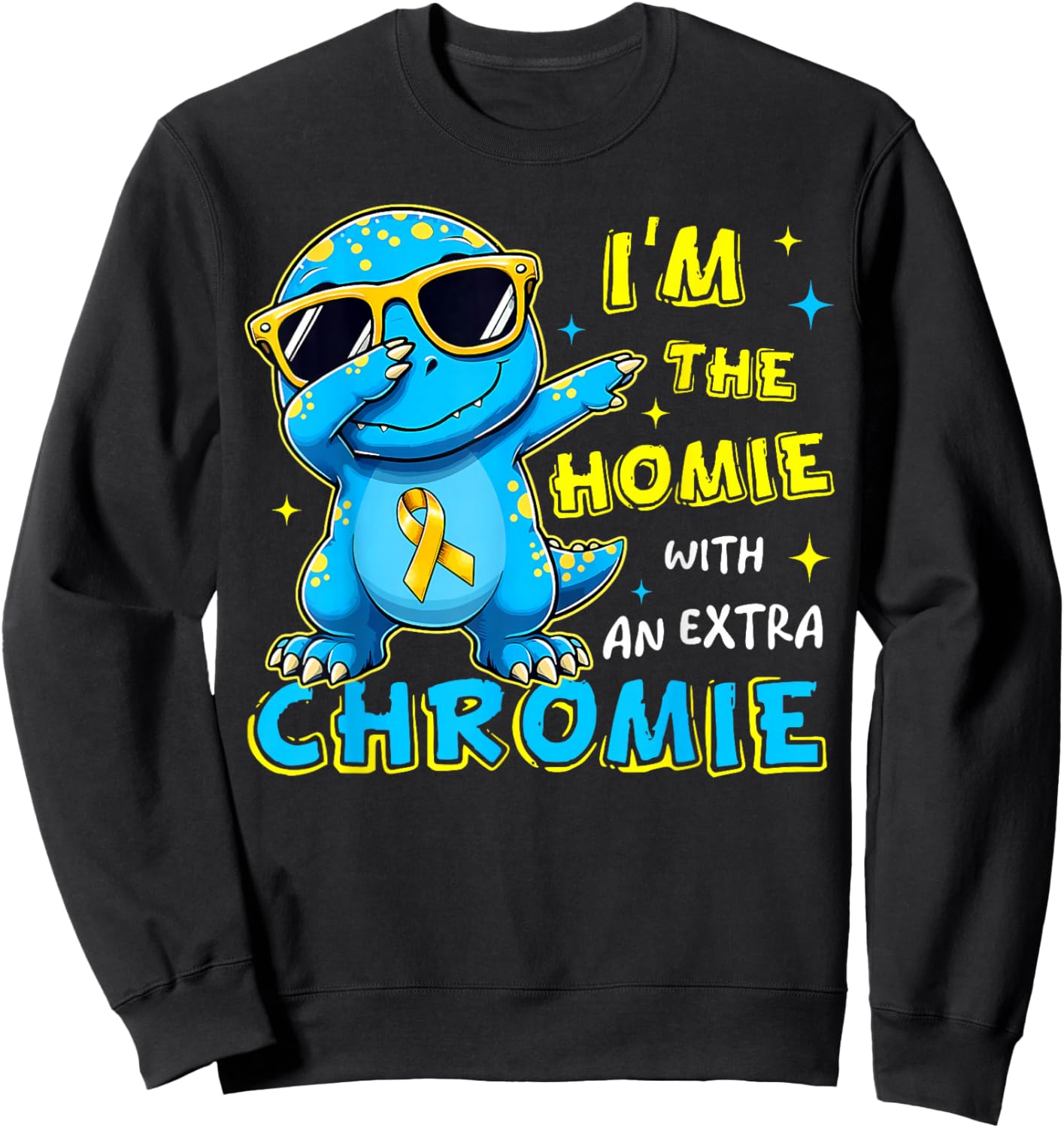 I'm The Homie with Extra Chromie Down Syndrome Awareness Day Sweatshirt - Sweatshirt | Black