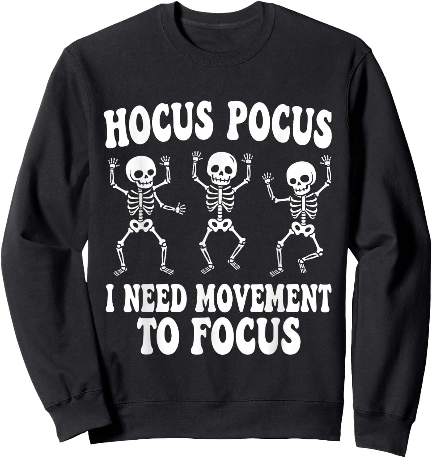 Funny Skeleton Hocus Pocus I Need Movement to Focus Sweatshirt - Sweatshirt | Black