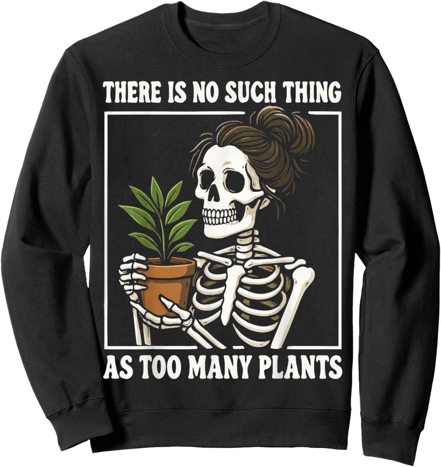 There is No Such Thing As Too Many Plants Sweatshirt - Sweatshirt | Black
