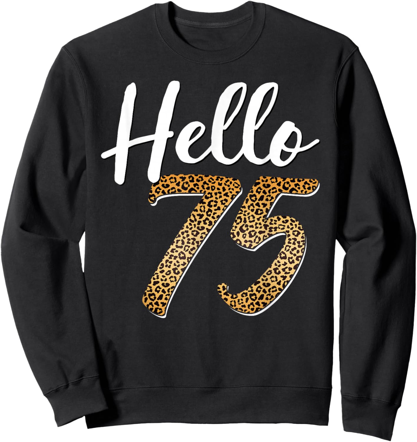 Hello 75 Years Old Leopard Print 75th Birthday Woman Sweatshirt - Sweatshirt | Black