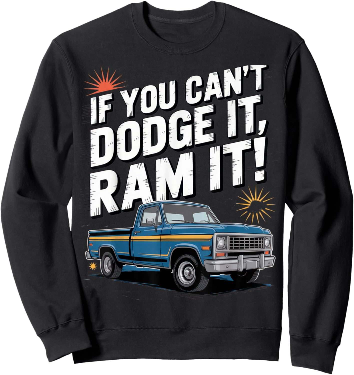 If You Can't Dodge It Ram It Funny Truck Enthusiasts Offroad Sweatshirt - Sweatshirt | Black