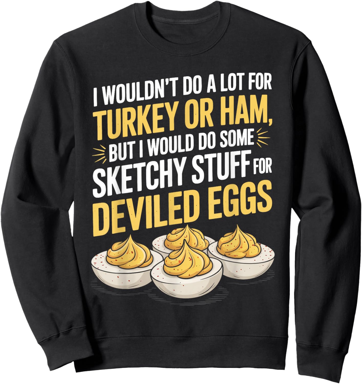 I Wouldn't Do A Lot for Turkey Or Ham But I Would Do Sketchy Sweatshirt - Sweatshirt | Black