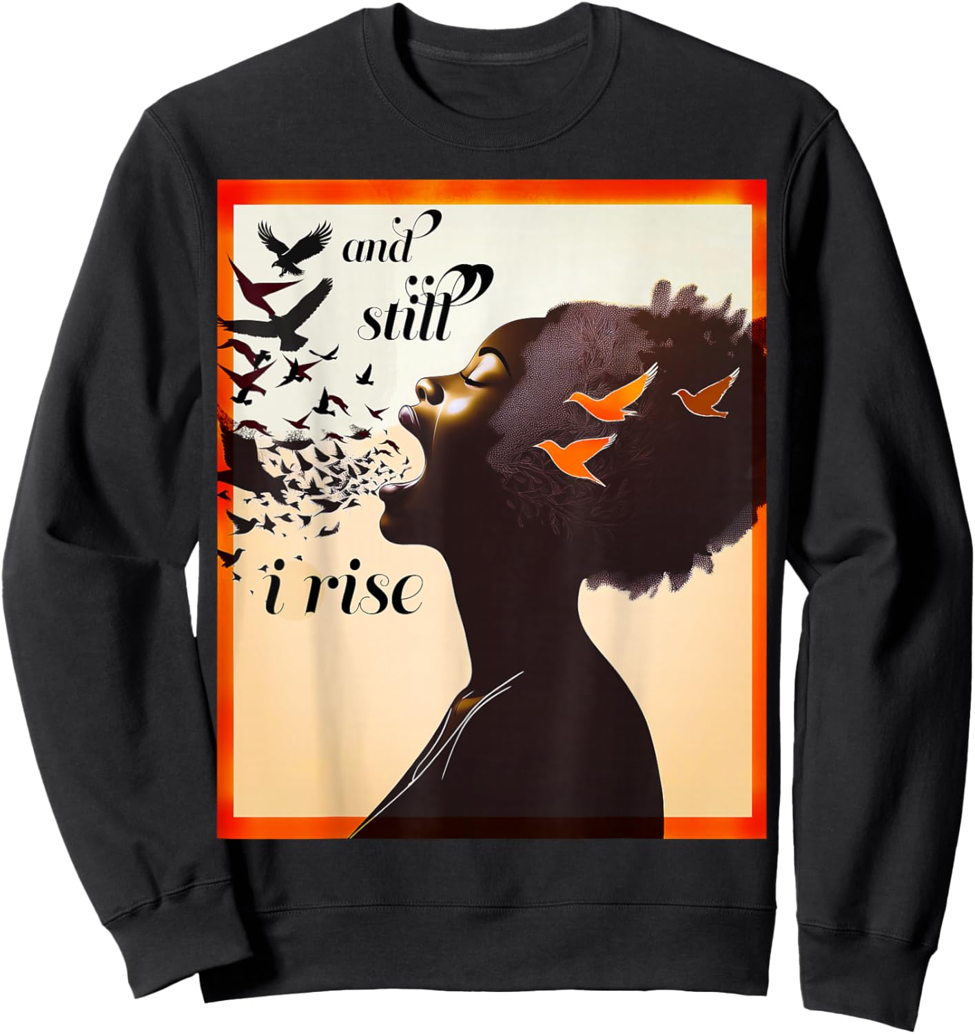 and Still I Rise Inspirational Empowerment Art Sweatshirt - Sweatshirt | Black