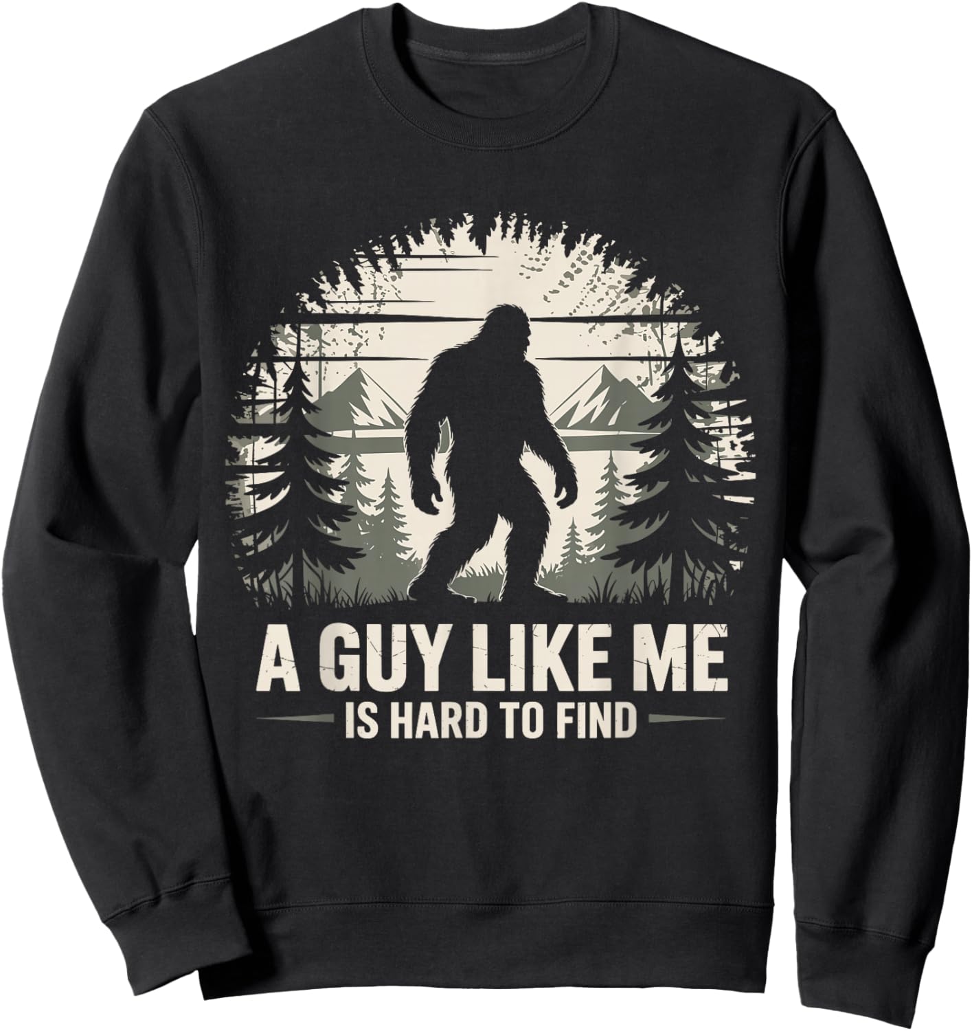 Bigfoot A Guy Like Me is Hard to Find Bigfoot Sweatshirt - Sweatshirt | Black