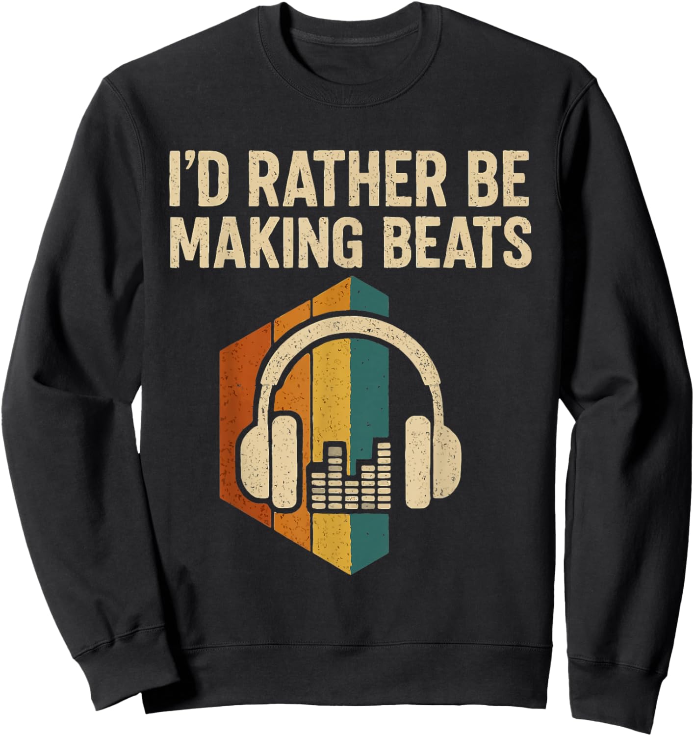 I'd Rather be Making Beats Beat Makers Music Producer Sweatshirt - Sweatshirt | Black