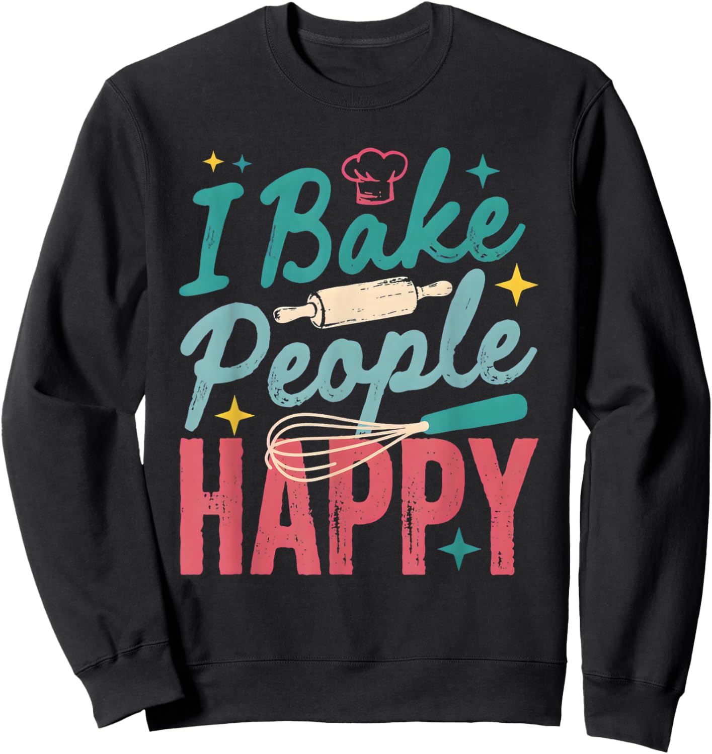 I Bake People Happy Pastry Chef Cake Cookie Bake Happy Bake Sweatshirt - Sweatshirt | Black