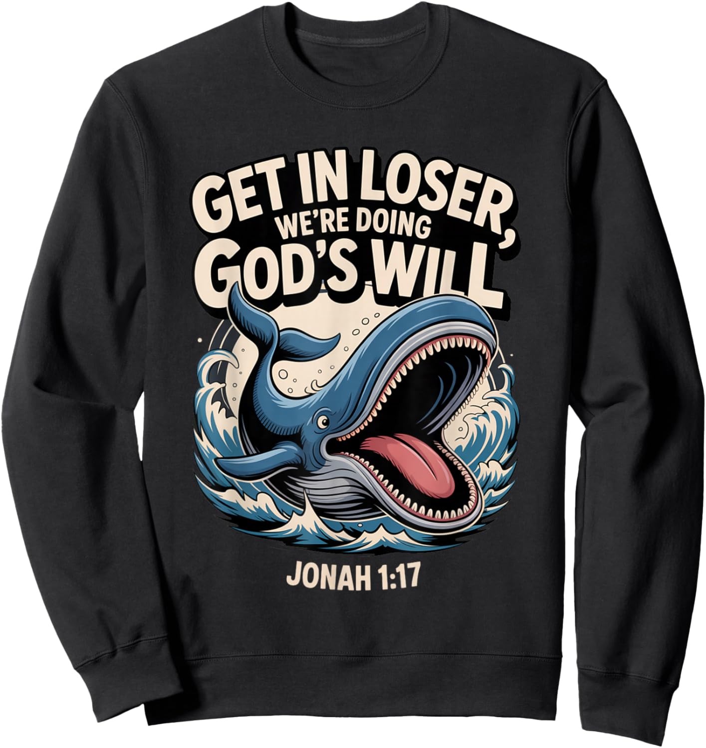 Get in Loser We’re Doing God’s Will Funny Christian Sweatshirt - Sweatshirt | Black