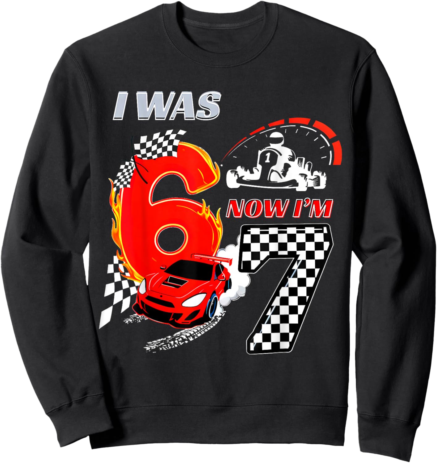 I was 6 Now I'm 7 Racing Birthday 67 Boys Race Car Sweatshirt - Sweatshirt | Black