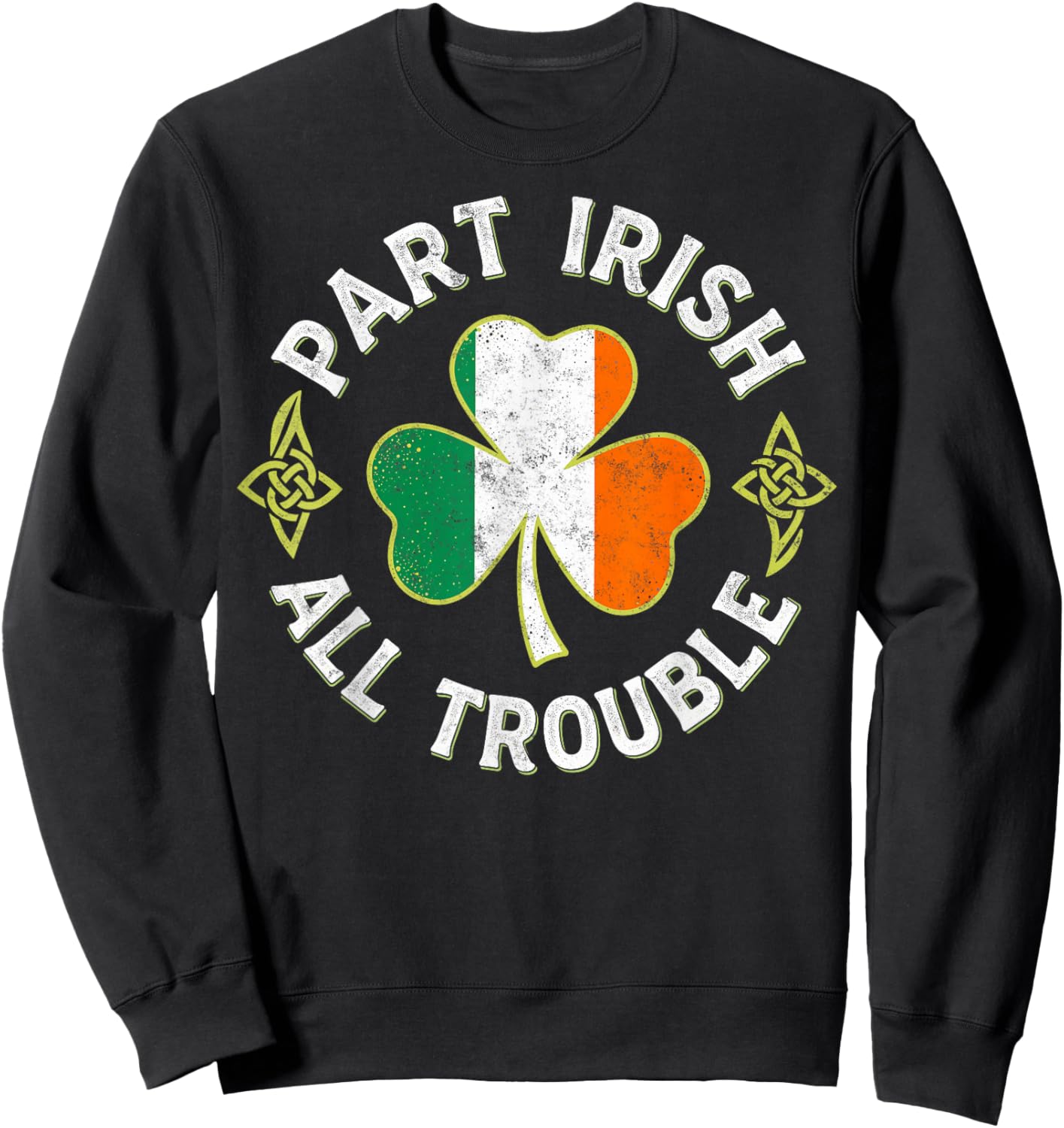 Part Irish All Trouble St.Patrick’s Paddy's Day Shenanigans Sweatshirt - Sweatshirt | Black