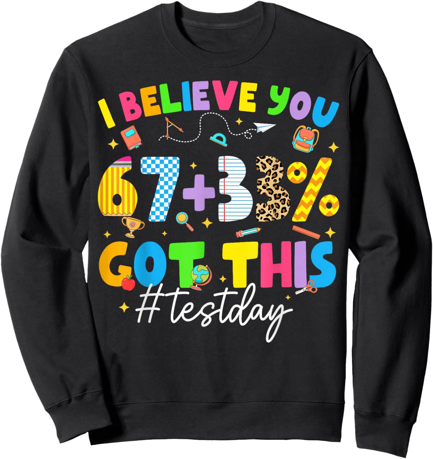 I Believe You 67+33% Test Day Teacher Boy Girl Kid Sweatshirt - Sweatshirt | Black