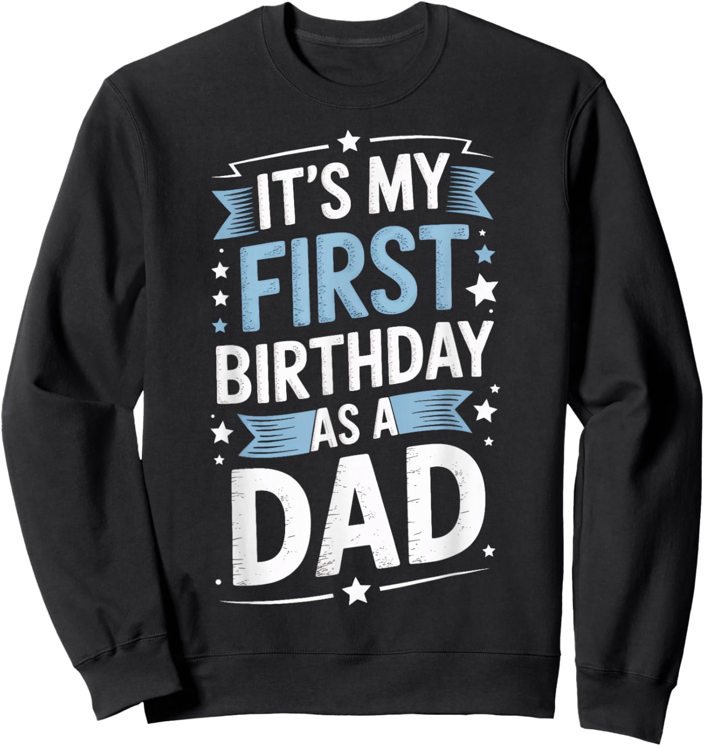 Its My First Birthday As A Dad New Dad Family Sweatshirt - Sweatshirt | Black