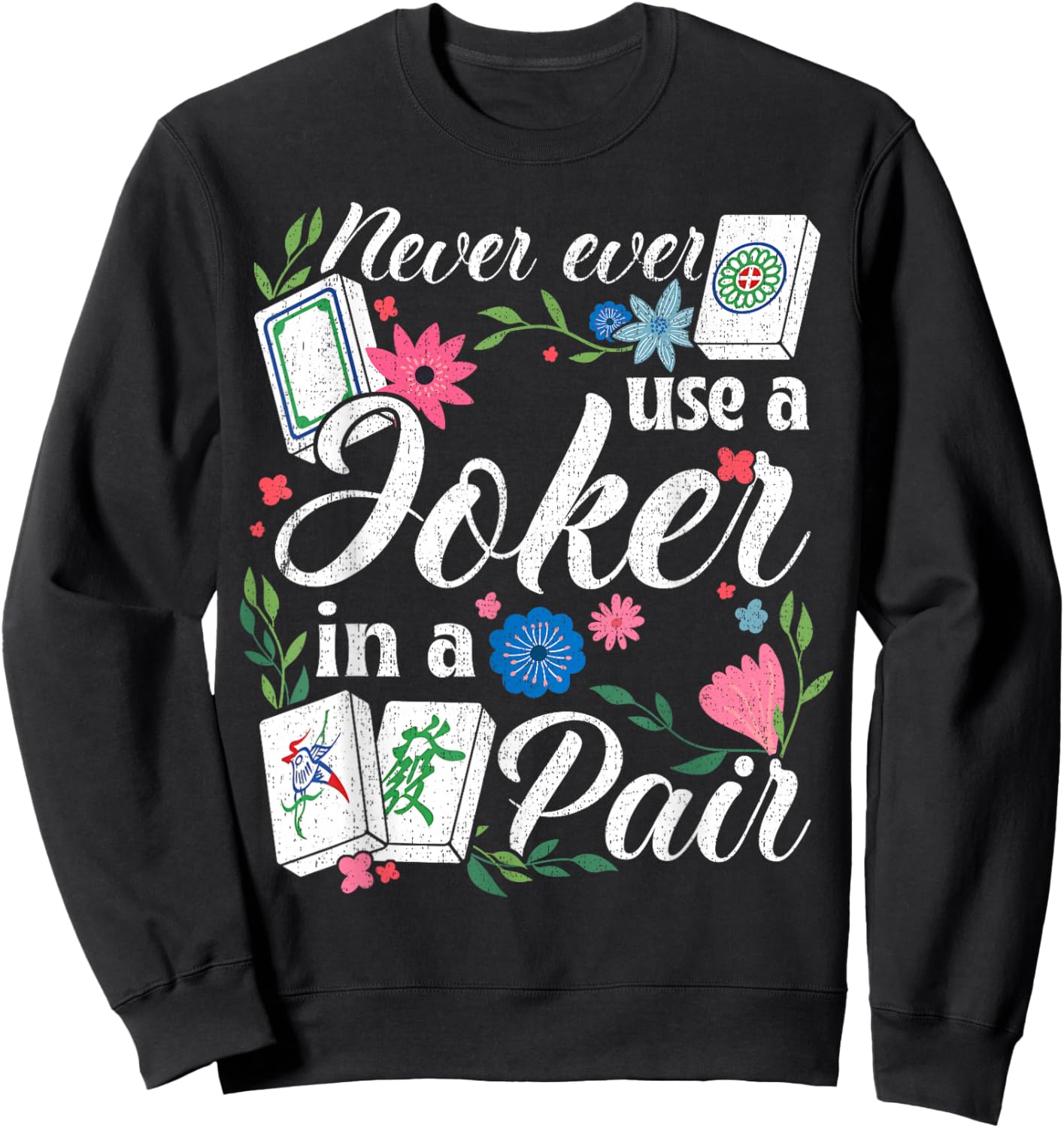 Never Use A Joker in A Pair Floral Mahjong Rule Sweatshirt - Sweatshirt | Black