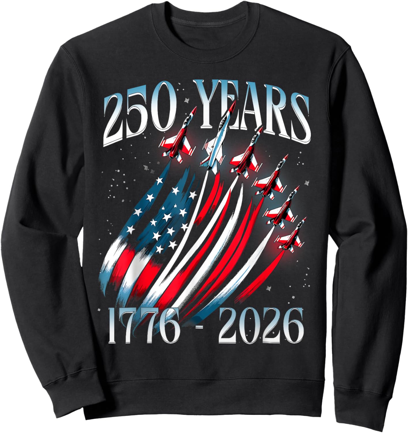 250 Years 1776-2026 USA Flag Fighter Jets 250th Birthday Sweatshirt - Sweatshirt | Black