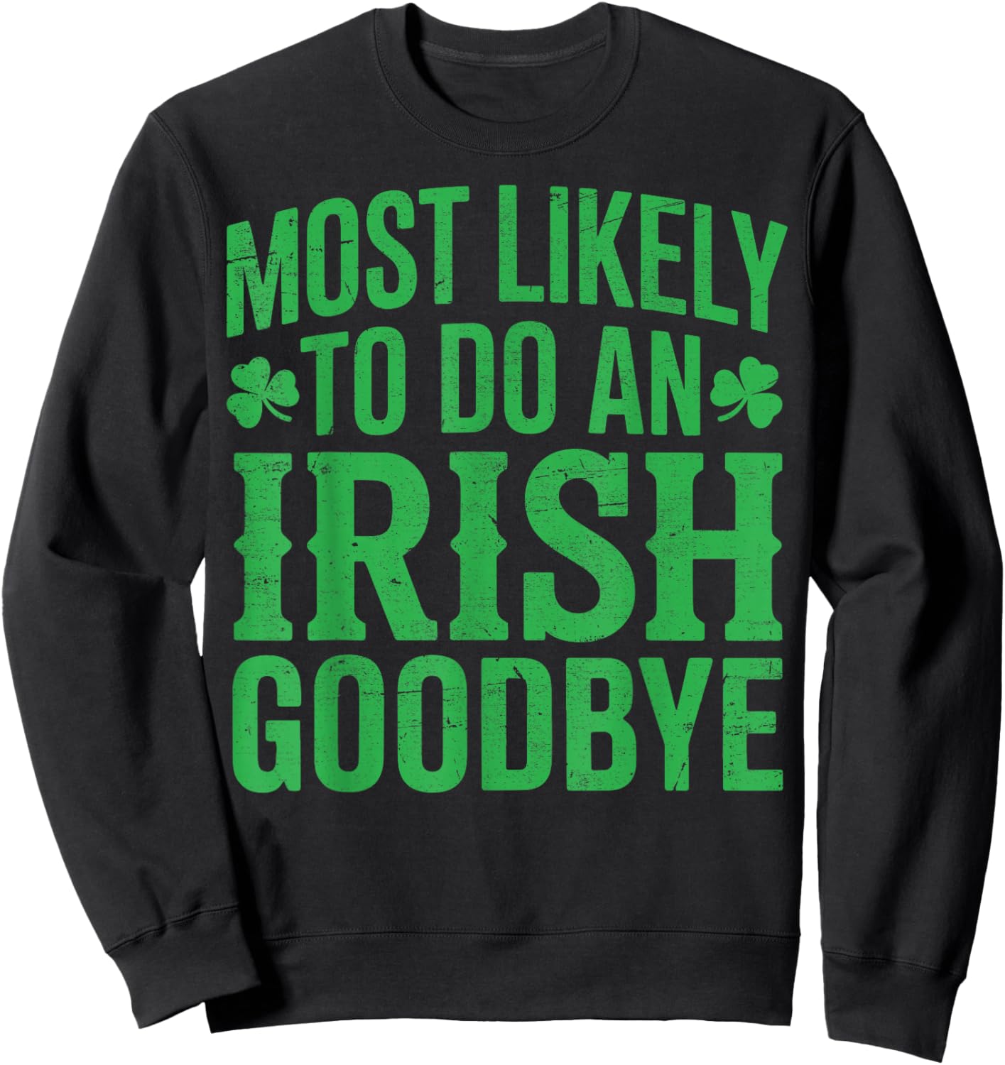 Most Likely to do an Irish Goodbye Retro St Patricks Day Sweatshirt - Sweatshirt | Black