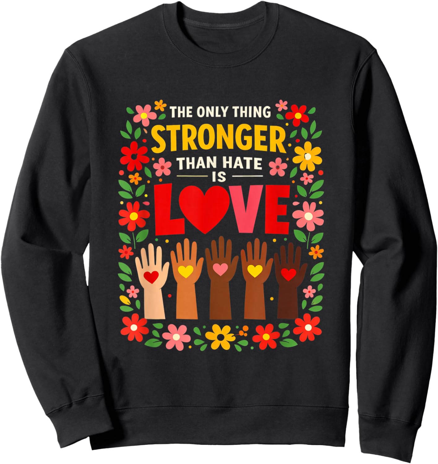 The only Thing Stronger Than Hate is Love Design Sweatshirt - Sweatshirt | Black