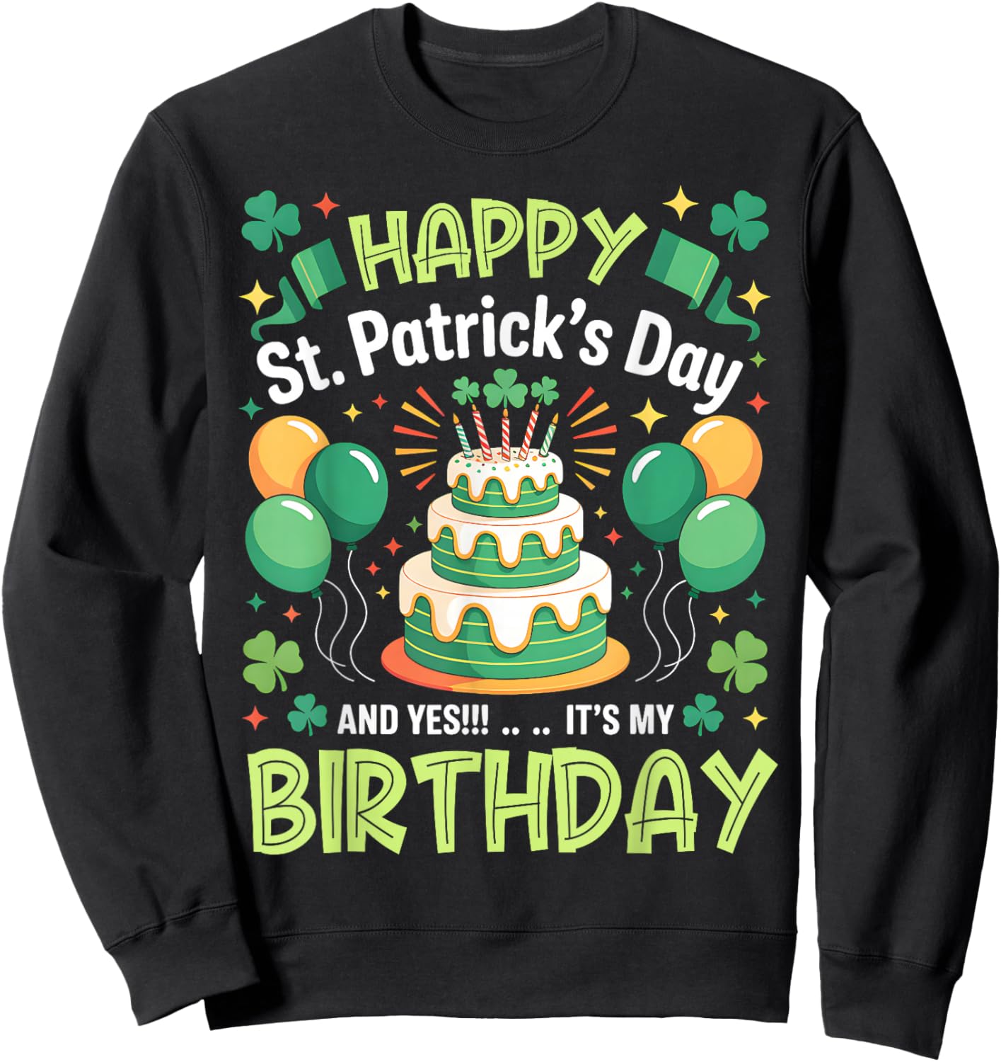 Happy St Patricks Day and Yes Its My Birthday Men Women Kids Sweatshirt - Sweatshirt | Black