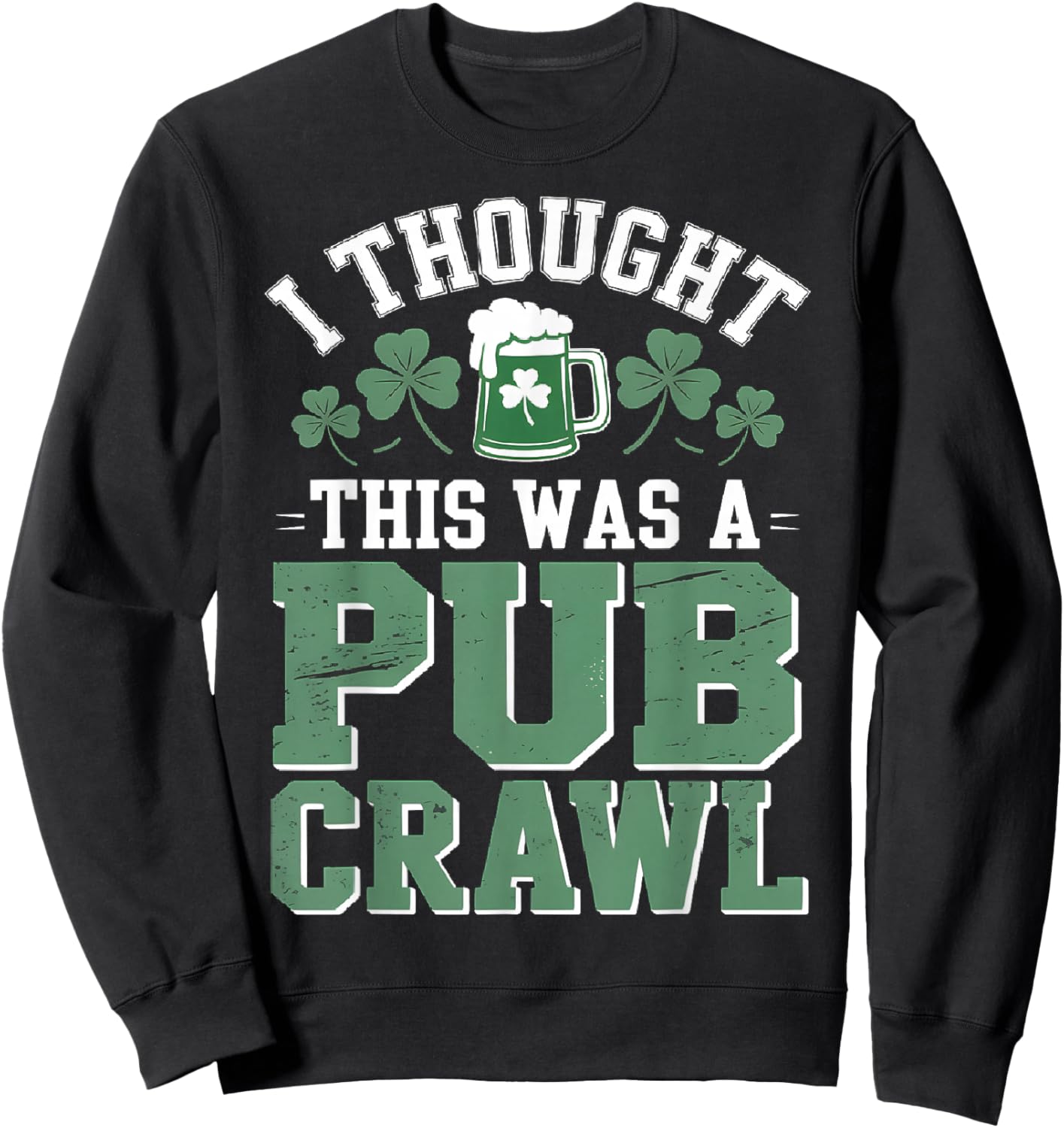 I Thought This was A Pub Crawl Funny St Patricks Day Sweatshirt - Sweatshirt | Black